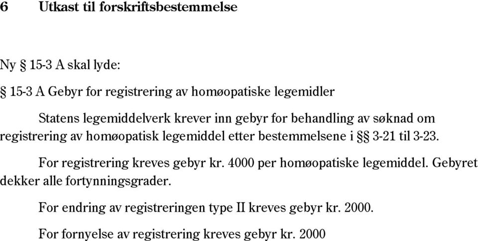 bestemmelsene i 3-21 til 3-23. For registrering kreves gebyr kr. 4000 per homøopatiske legemiddel.