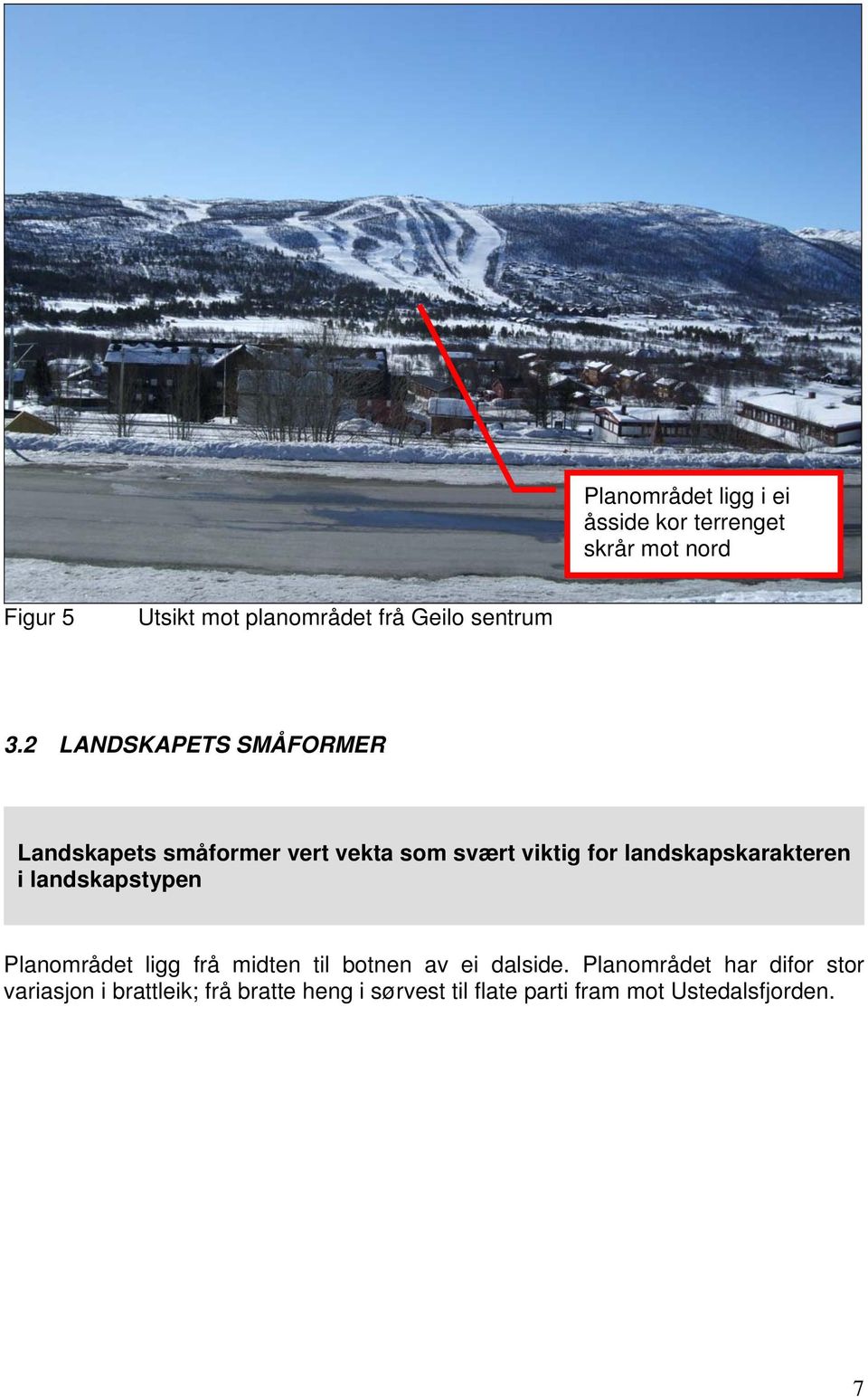 2 LANDSKAPETS SMÅFORMER Landskapets småformer vert vekta som svært viktig for landskapskarakteren i