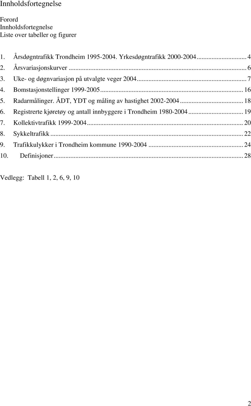 ÅDT, YDT og måling av hastighet 2002-2004... 18 6. Registrerte kjøretøy og antall innbyggere i Trondheim 1980-2004... 19 7.