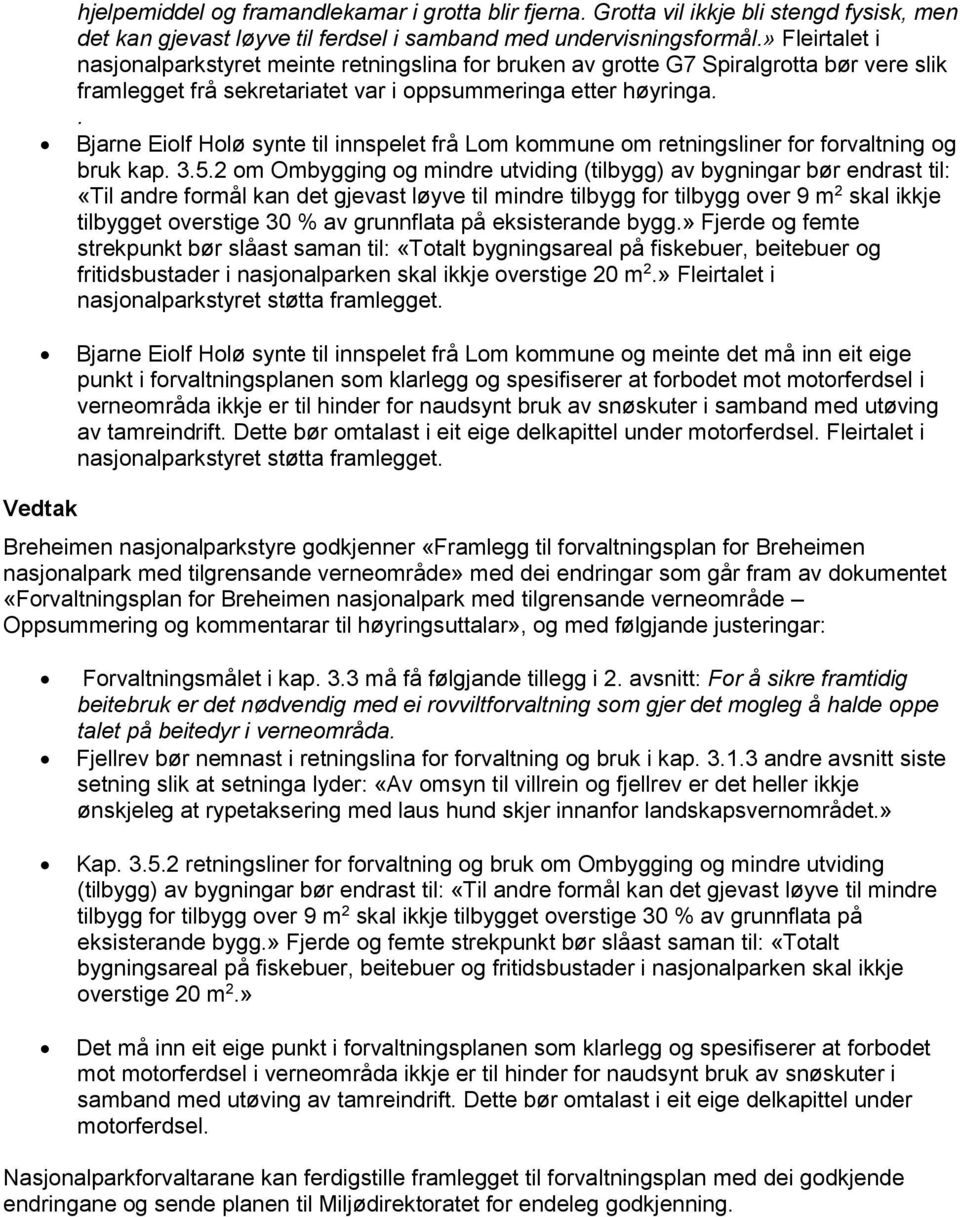 . Bjarne Eiolf Holø synte til innspelet frå Lom kommune om retningsliner for forvaltning og bruk kap. 3.5.