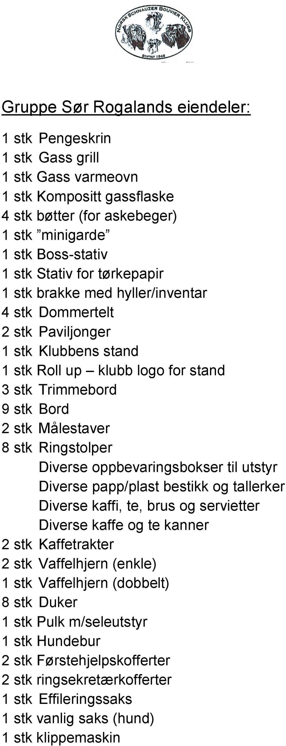 Ringstolper Diverse oppbevaringsbokser til utstyr Diverse papp/plast bestikk og tallerker Diverse kaffi, te, brus og servietter Diverse kaffe og te kanner 2 stk Kaffetrakter 2 stk Vaffelhjern