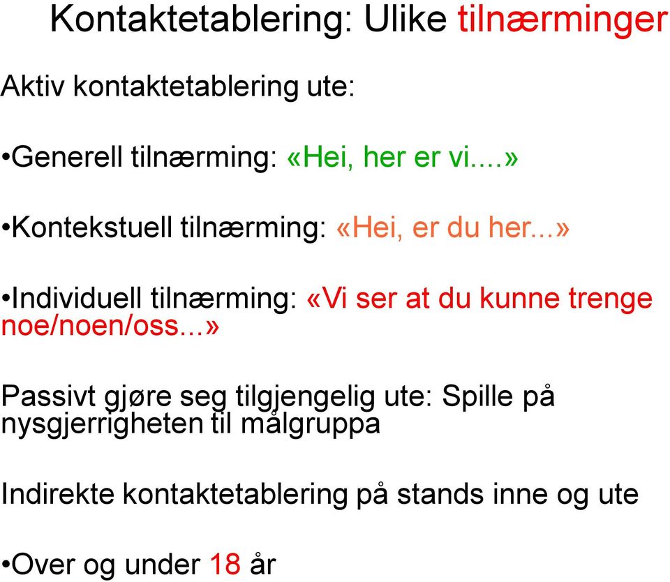 ..» Individuell tilnærming: «Vi ser at du kunne trenge noe/noen/oss.