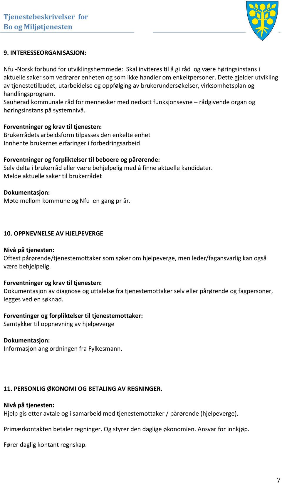 Sauherad kommunale råd for mennesker med nedsatt funksjonsevne rådgivende organ og høringsinstans på systemnivå.