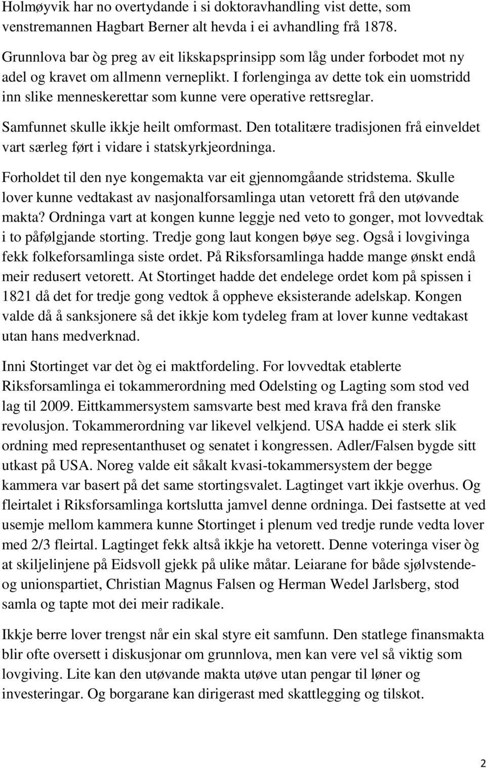 I forlenginga av dette tok ein uomstridd inn slike menneskerettar som kunne vere operative rettsreglar. Samfunnet skulle ikkje heilt omformast.