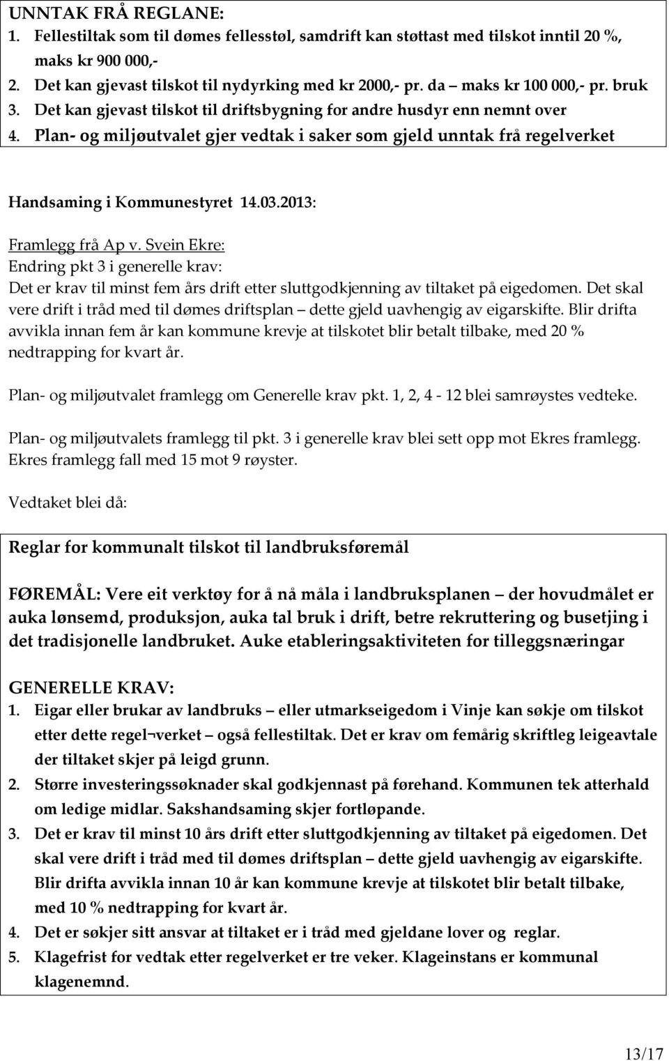 Plan- og miljøutvalet gjer vedtak i saker som gjeld unntak frå regelverket Handsaming i Kommunestyret 14.03.2013: Framlegg frå Ap v.