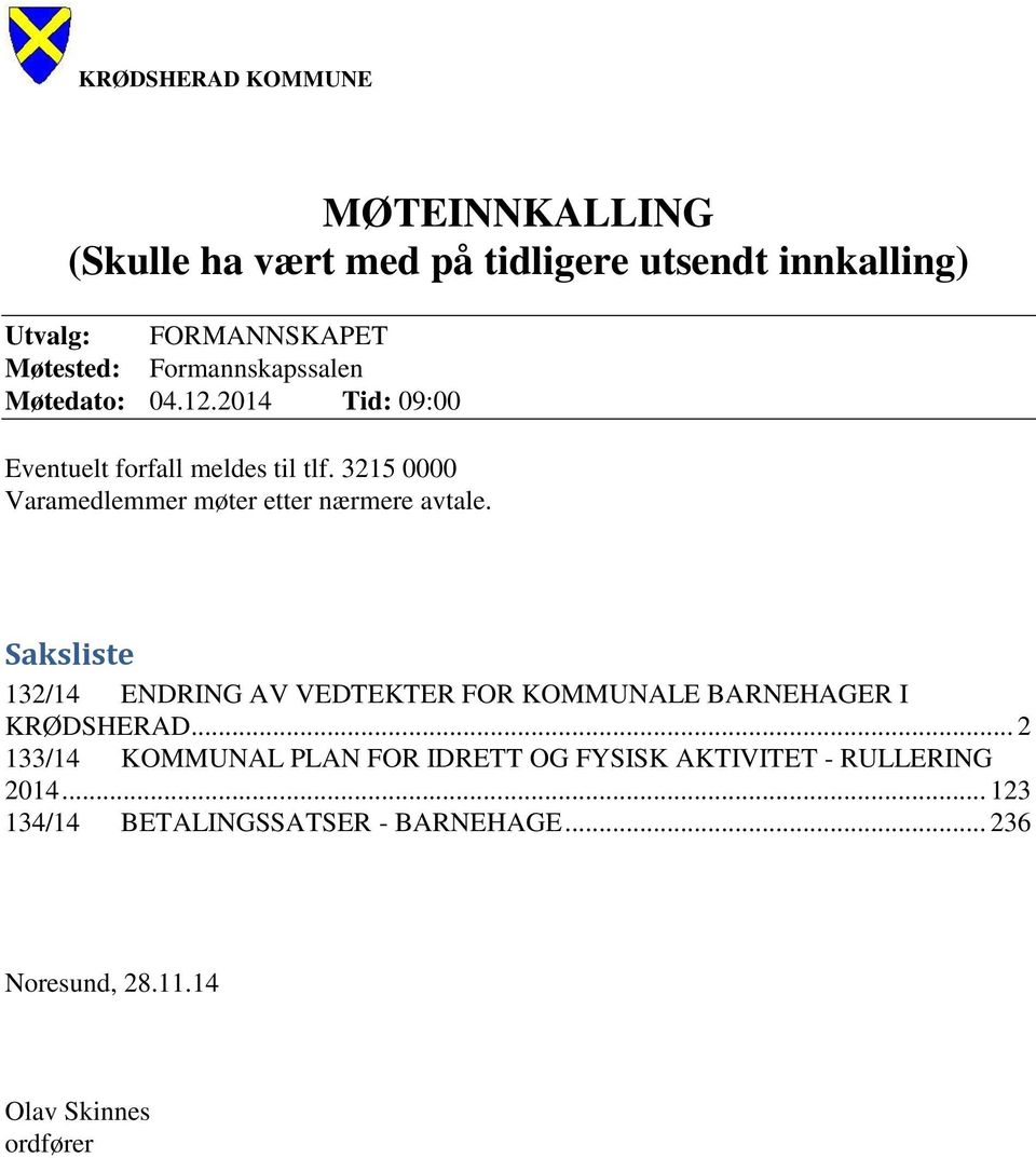 Saksliste 132/14 ENDRING AV VEDTEKTER FOR KOMMUNALE BARNEHAGER I KRØDSHERAD.
