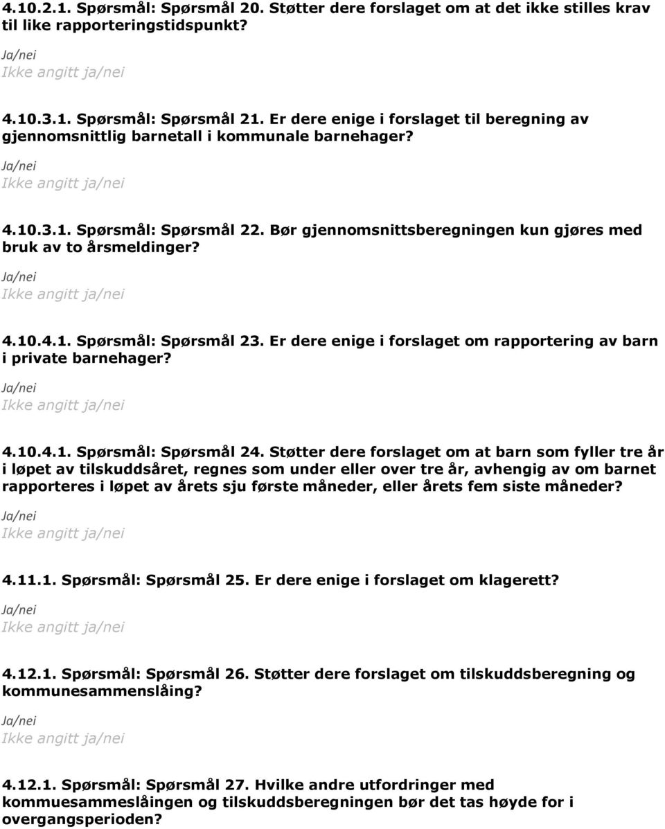 Er dere enige i forslaget om rapportering av barn i private barnehager? 4.10.4.1. Spørsmål: Spørsmål 24.
