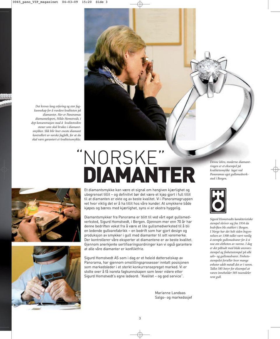 Slik blir hver eneste diamant kontrollert av norske fagfolk, for at du skal være garantert et kvalitetssmykke.