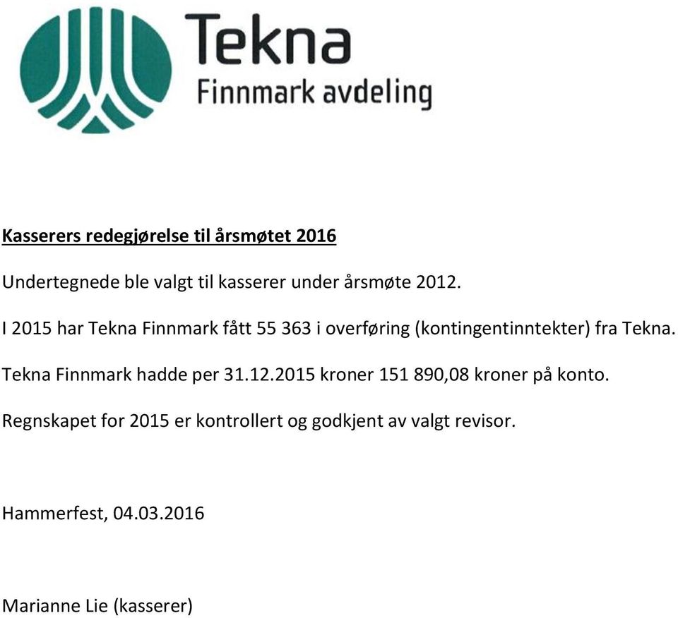 Tekna Finnmark hadde per 31.12.2015 kroner 151 890,08 kroner på konto.
