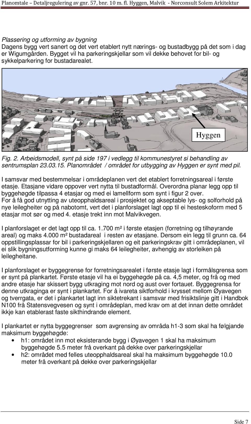 Arbeidsmodell, synt på side 197 i vedlegg til kommunestyret si behandling av sentrumsplan 23.03.15. Planområdet / området for utbygging av Hyggen er synt med pil.