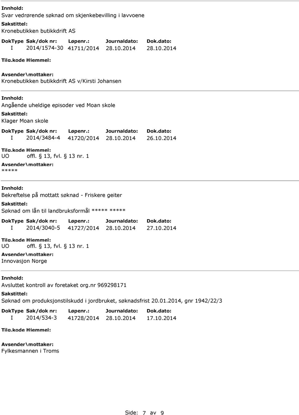 2014 Bekreftelse på mottatt søknad - Friskere geiter Søknad om lån til landbruksformål ***** ***** O 2014/3040-5 41727/2014 nnovasjon Norge