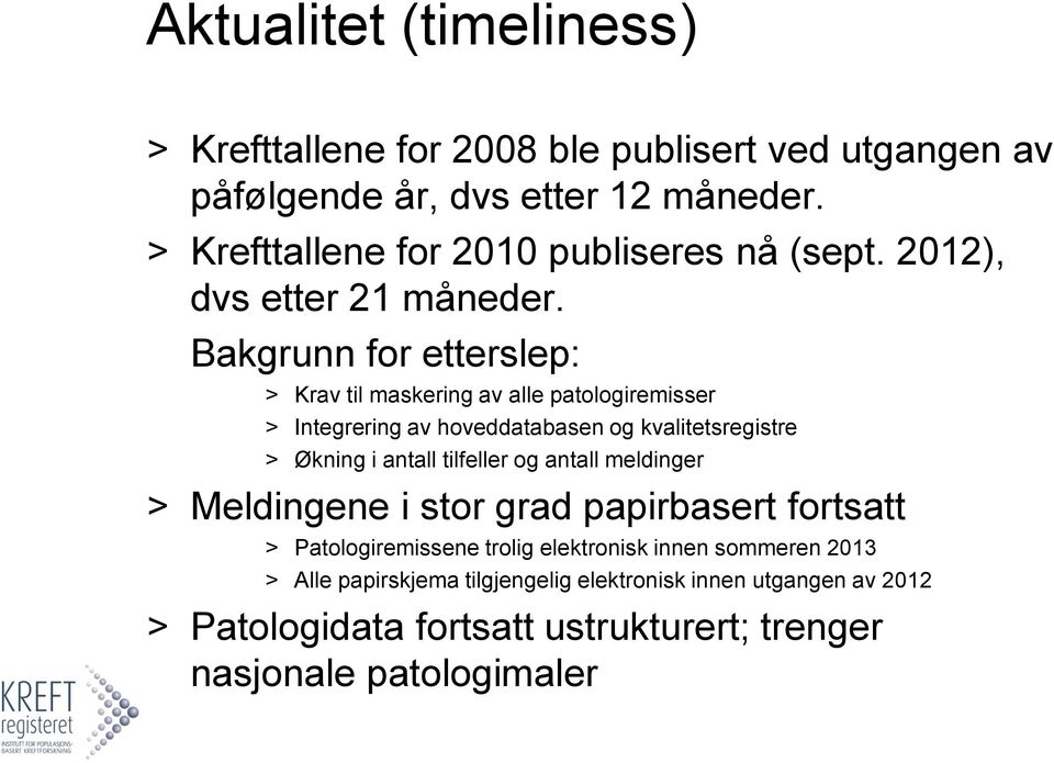 Bakgrunn for etterslep: > Krav til maskering av alle patologiremisser > Integrering av hoveddatabasen og kvalitetsregistre > Økning i antall tilfeller