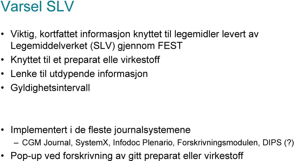 Gyldighetsintervall Implementert i de fleste journalsystemene CGM Journal, SystemX, Infodoc