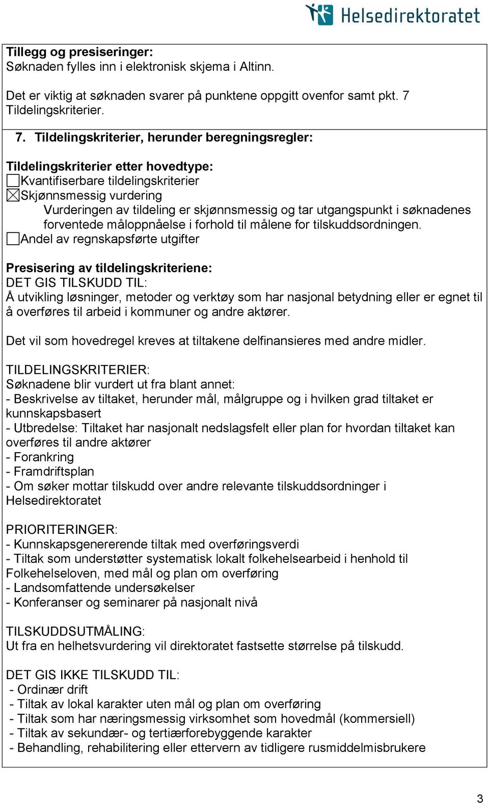 Tildelingskriterier, herunder beregningsregler: Tildelingskriterier etter hovedtype: Kvantifiserbare tildelingskriterier Skjønnsmessig vurdering Vurderingen av tildeling er skjønnsmessig og tar