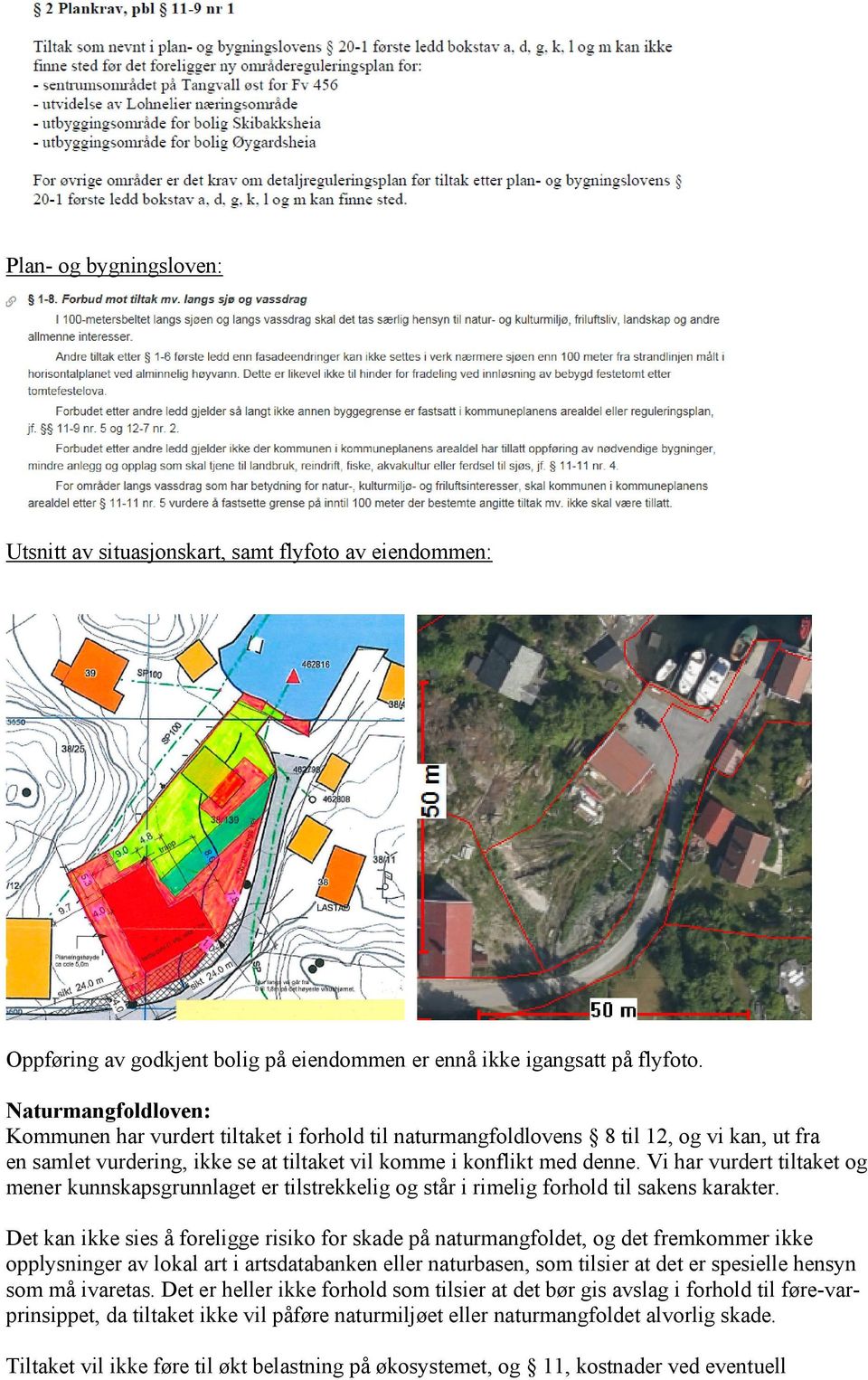 Vi har vurdert tiltaket og mener kunnskapsgrunnlaget er tilstrekkelig og står i rimelig forhold til sakens karakter.