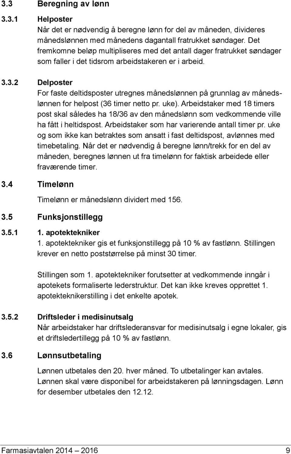 3.2 Delposter For faste deltidsposter utregnes månedslønnen på grunnlag av månedslønnen for helpost (36 timer netto pr. uke).