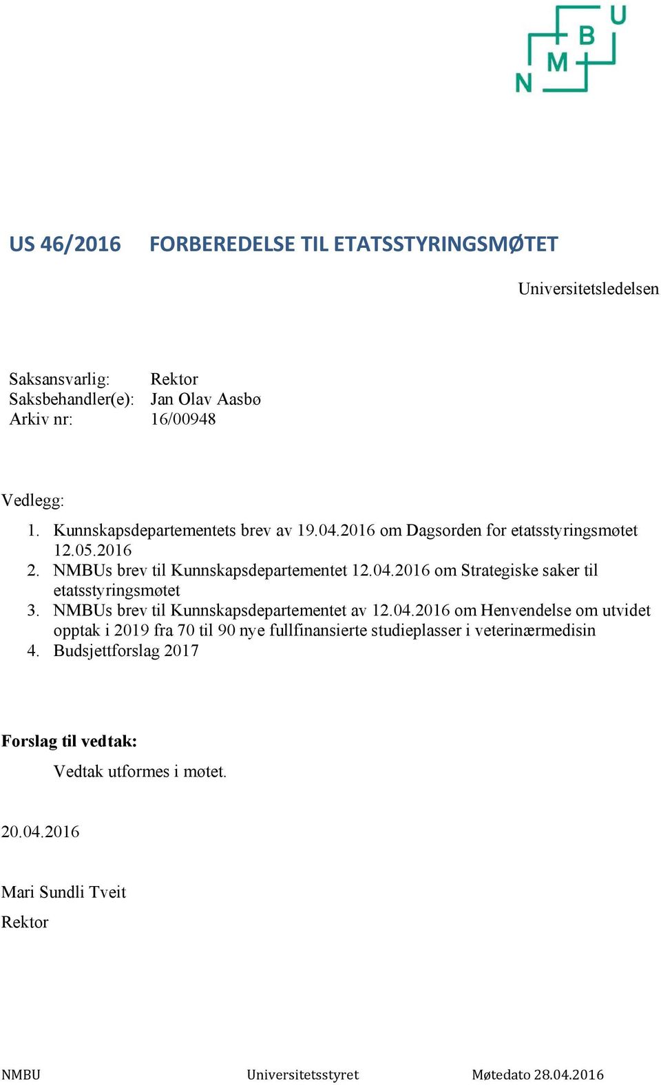 NMBUs brev til Kunnskapsdepartementet av 12.04.2016 om Henvendelse om utvidet opptak i 2019 fra 70 til 90 nye fullfinansierte studieplasser i veterinærmedisin 4.