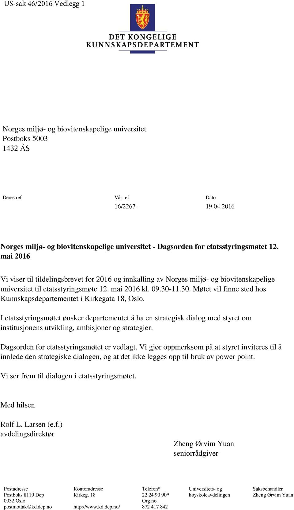 mai 2016 Vi viser til tildelingsbrevet for 2016 og innkalling av Norges miljø- og biovitenskapelige universitet til etatsstyringsmøte 12. mai 2016 kl. 09.30-