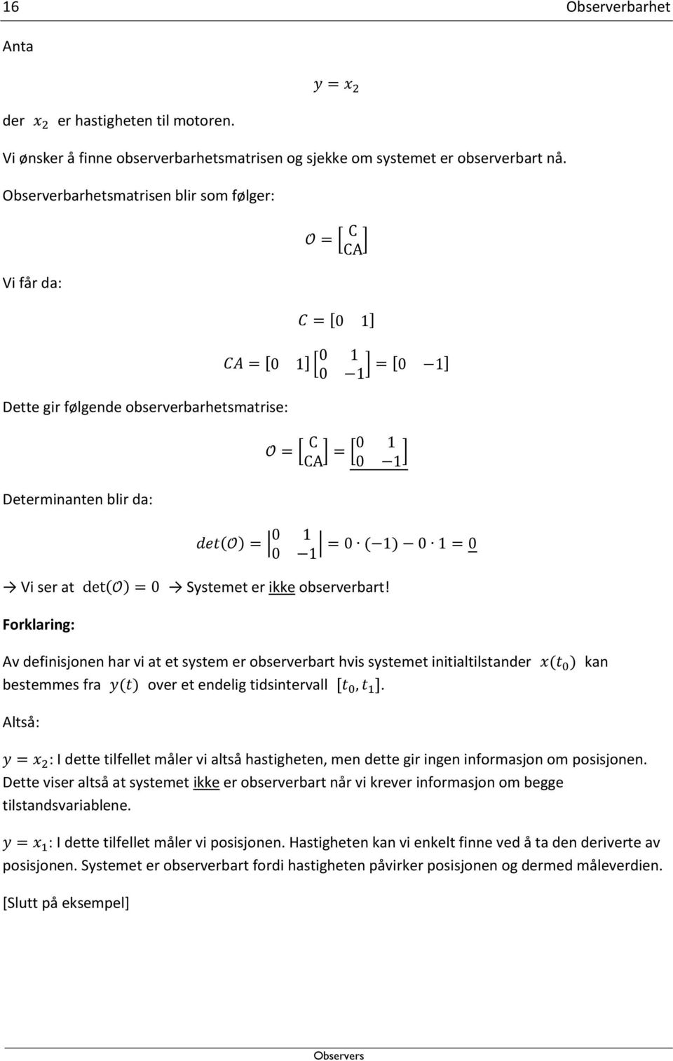 Forklaring: Av definisjonen har vi at et system er observerbart hvis systemet initialtilstander bestemmes fra over et endelig tidsintervall.