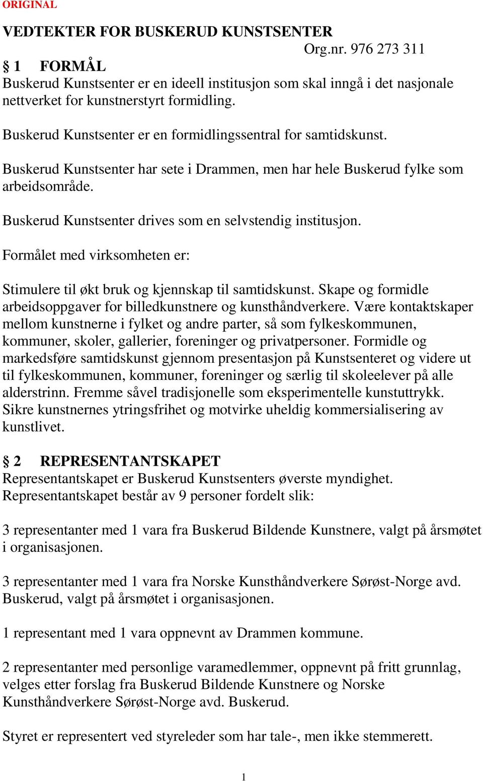 Buskerud Kunstsenter drives som en selvstendig institusjon. Formålet med virksomheten er: Stimulere til økt bruk og kjennskap til samtidskunst.