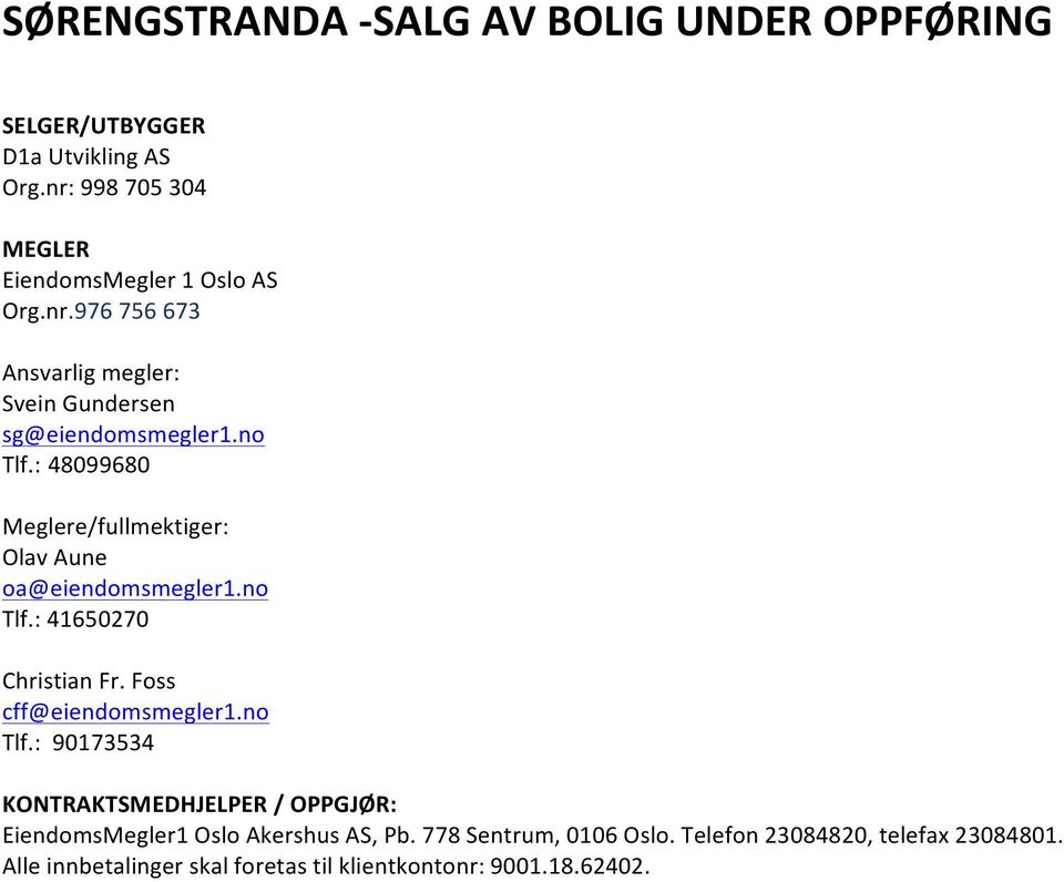 : 48099680 Meglere/fullmektiger: Olav Aune oa@eiendomsmegler1.no Tlf.