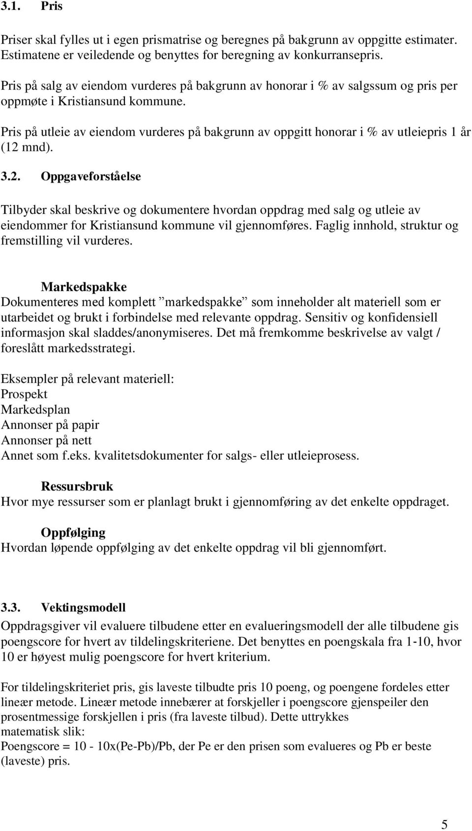 Pris på utleie av eiendom vurderes på bakgrunn av oppgitt honorar i % av utleiepris 1 år (12 