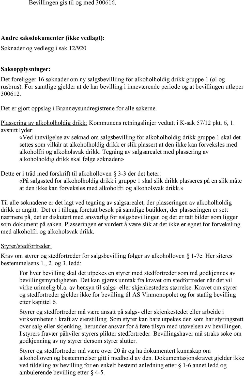 Plassering av alkoholholdig drikk: Kommunens retningslinjer vedtatt i K-sak 57/12 pkt. 6, 1.