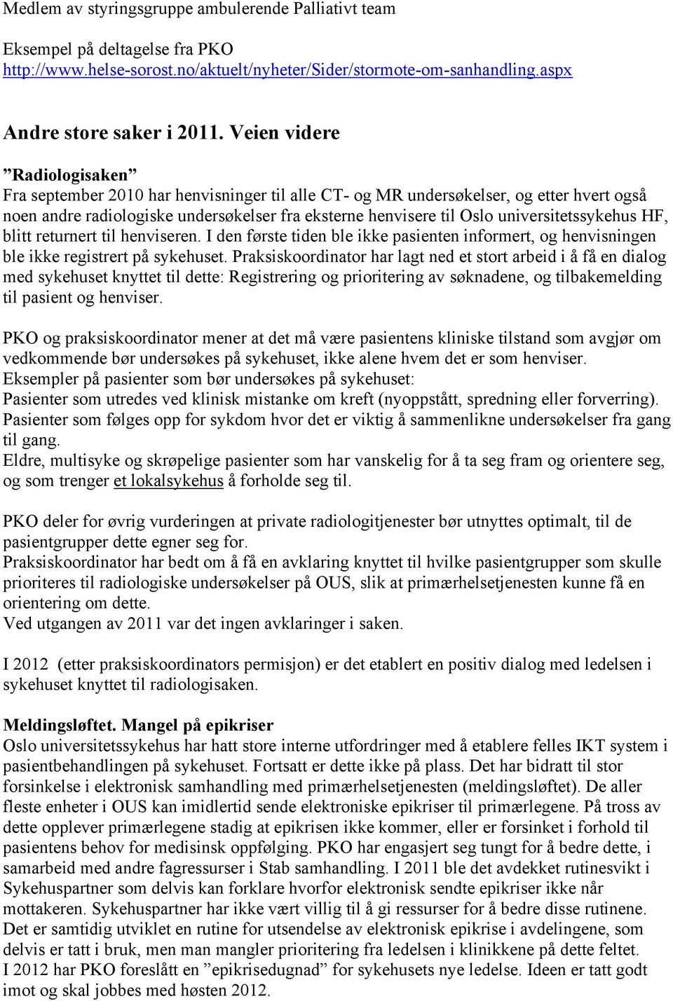 universitetssykehus HF, blitt returnert til henviseren. I den første tiden ble ikke pasienten informert, og henvisningen ble ikke registrert på sykehuset.