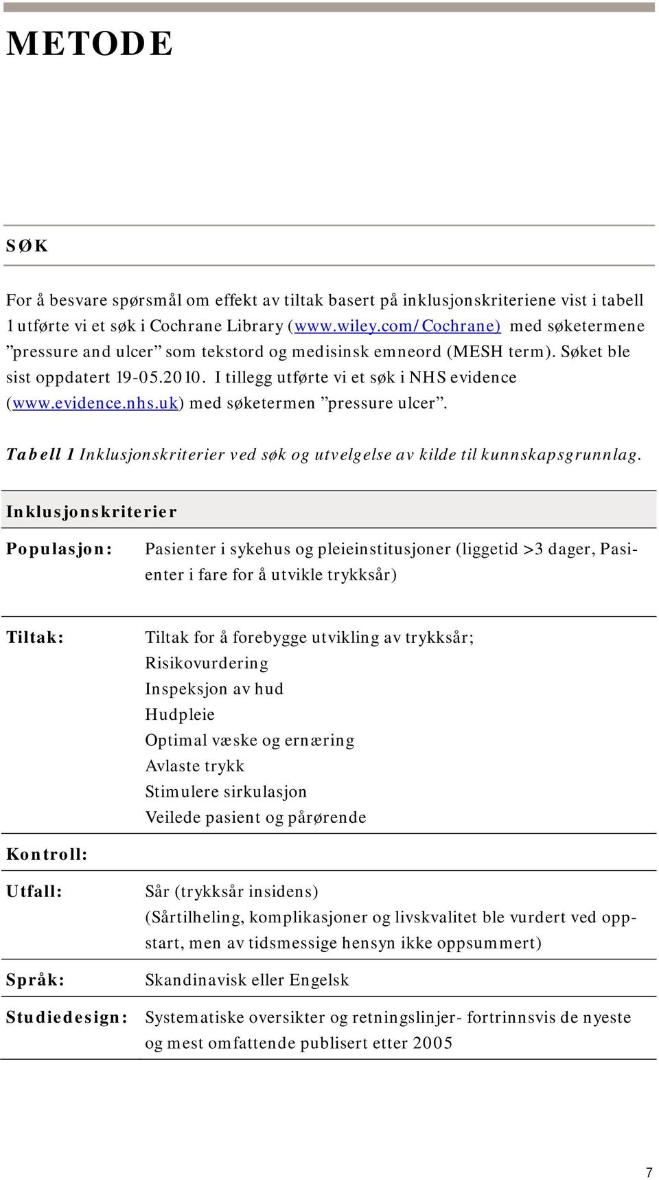 uk) med søketermen pressure ulcer. Tabell 1 Inklusjonskriterier ved søk og utvelgelse av kilde til kunnskapsgrunnlag.