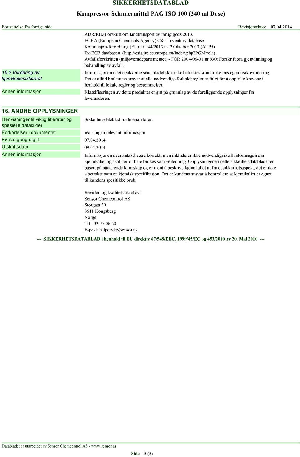 Kommisjonsforordning (EU) nr 944/2013 av 2 Oktober 2013 (ATP5). Ex-ECB databasen (http://esis.jrc.ec.europa.eu/index.php?pgm=cla).