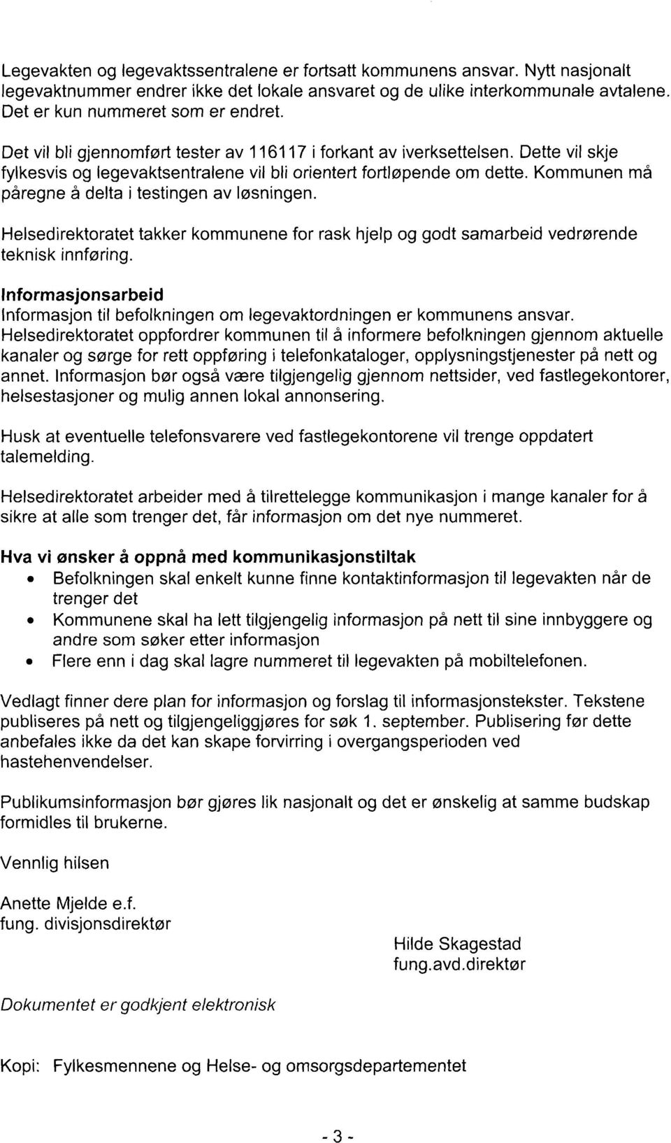 Kommunen må påregne å delta i testingen av løsningen. Helsedirektoratet teknisk innføring.