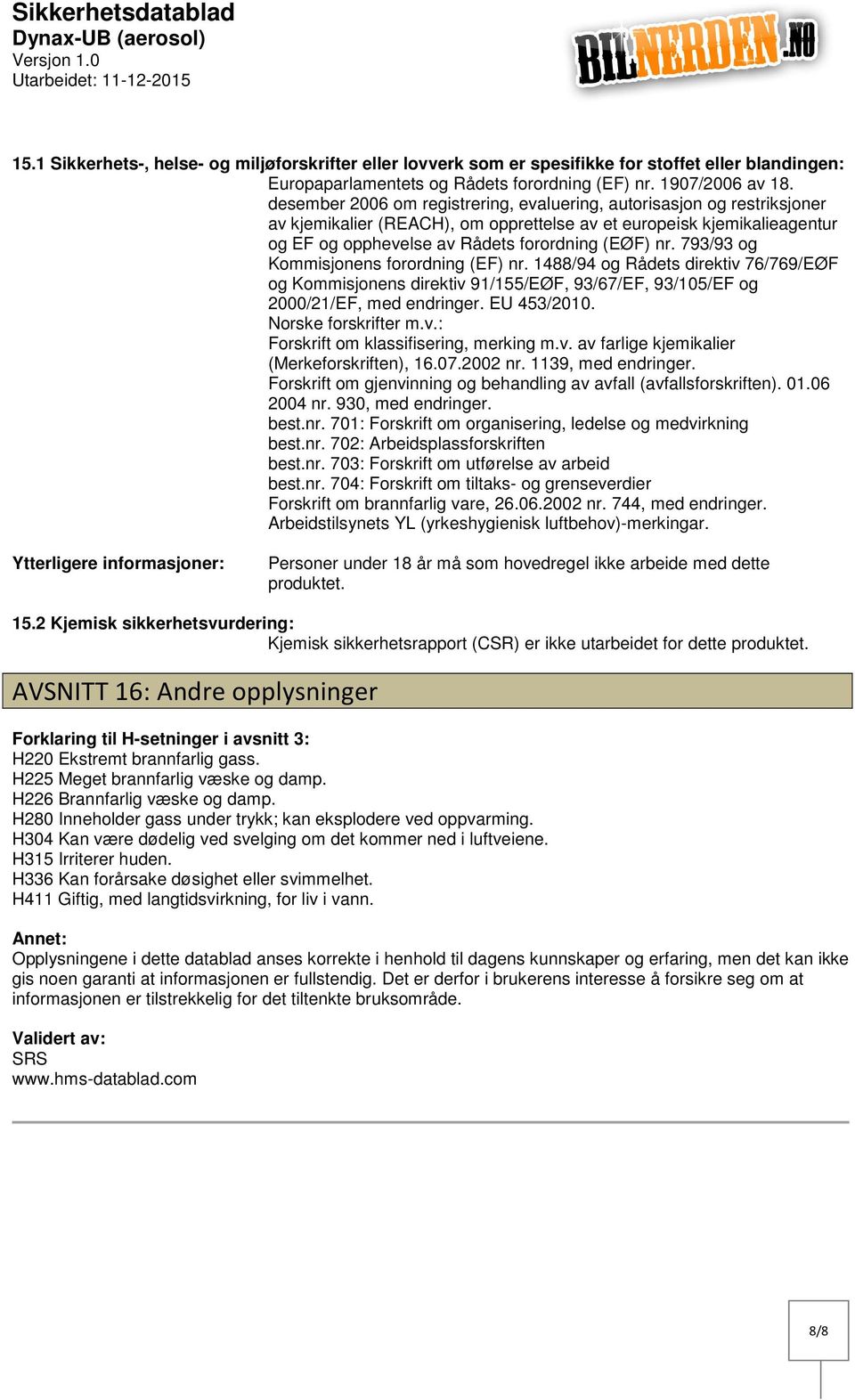 desember 2006 om registrering, evaluering, autorisasjon og restriksjoner av kjemikalier (REACH), om opprettelse av et europeisk kjemikalieagentur og EF og opphevelse av Rådets forordning (EØF) nr.