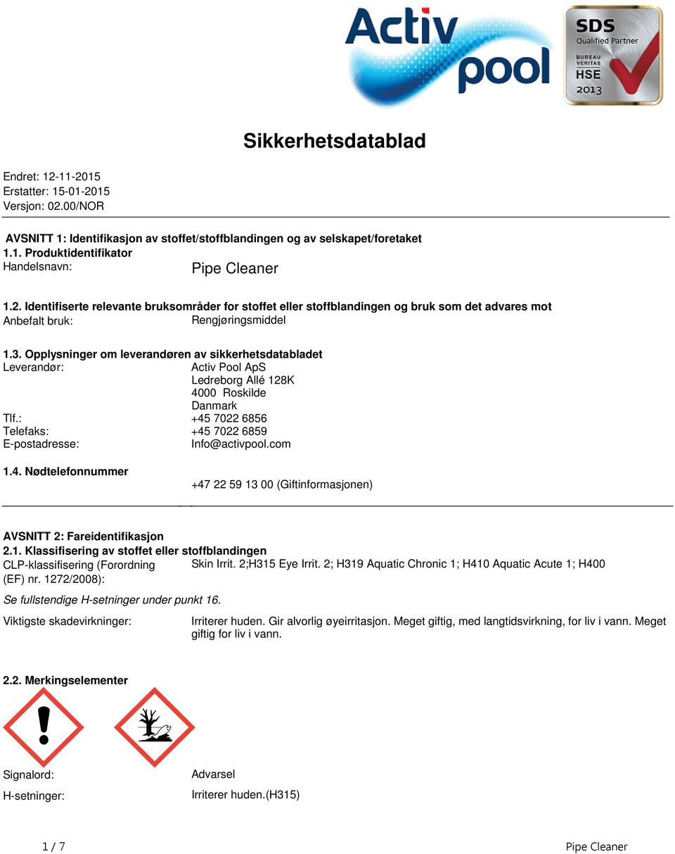 Leverandør: Activ Pool ApS Ledreborg Allé 128K 4000 Roskilde Danmark Tlf: +45 7022 6856 Telefaks: +45 7022 6859 E-postadresse: Info@activpoolcom 14 Nødtelefonnummer +47 22 59 13 00