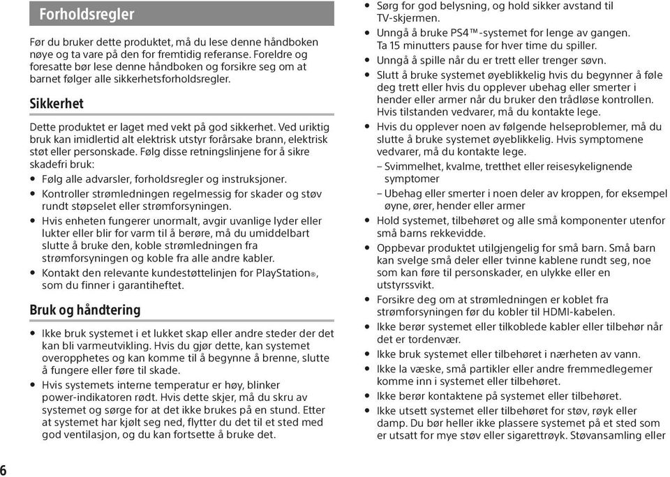 Ved uriktig bruk kan imidlertid alt elektrisk utstyr forårsake brann, elektrisk støt eller personskade.