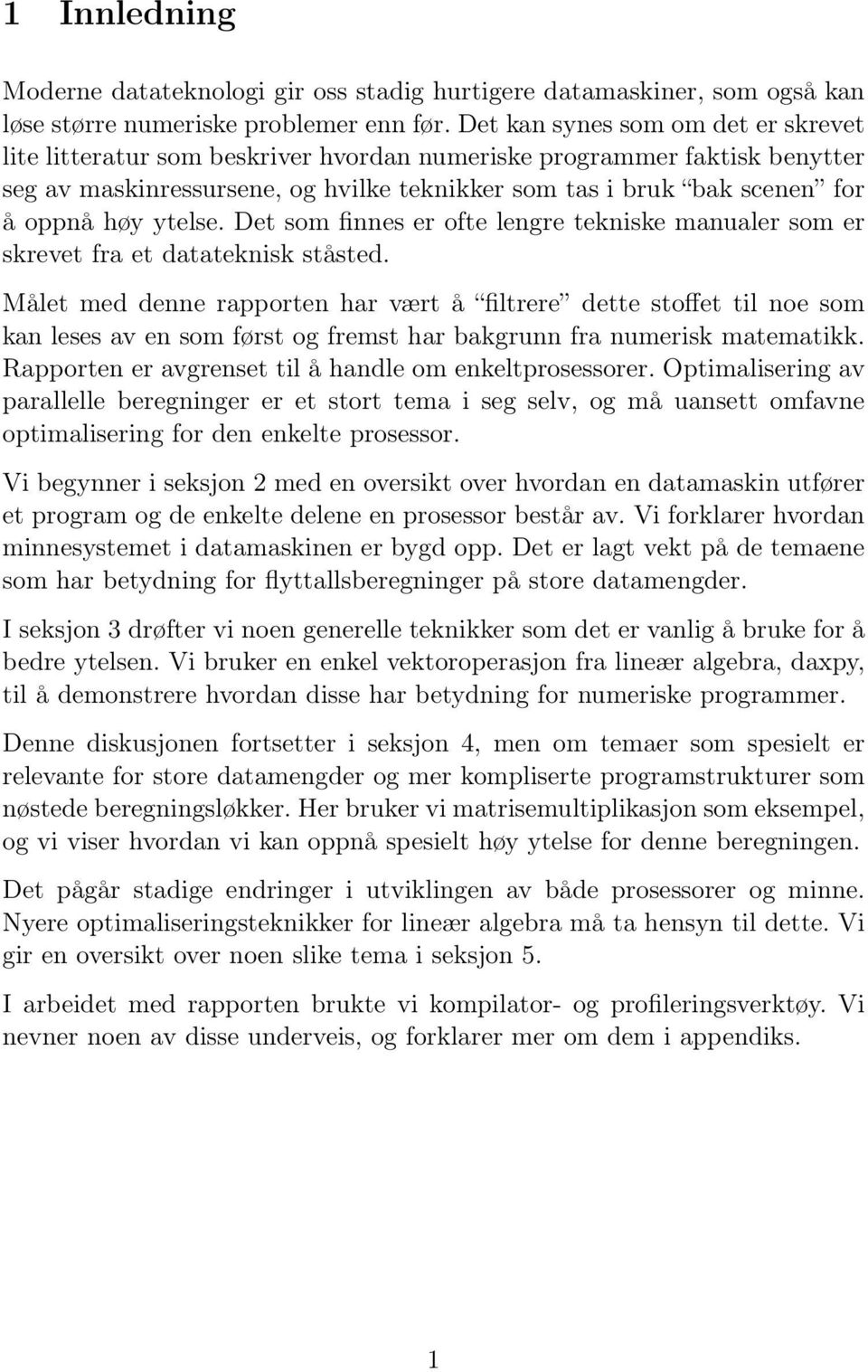 ytelse. Det som finnes er ofte lengre tekniske manualer som er skrevet fra et datateknisk ståsted.