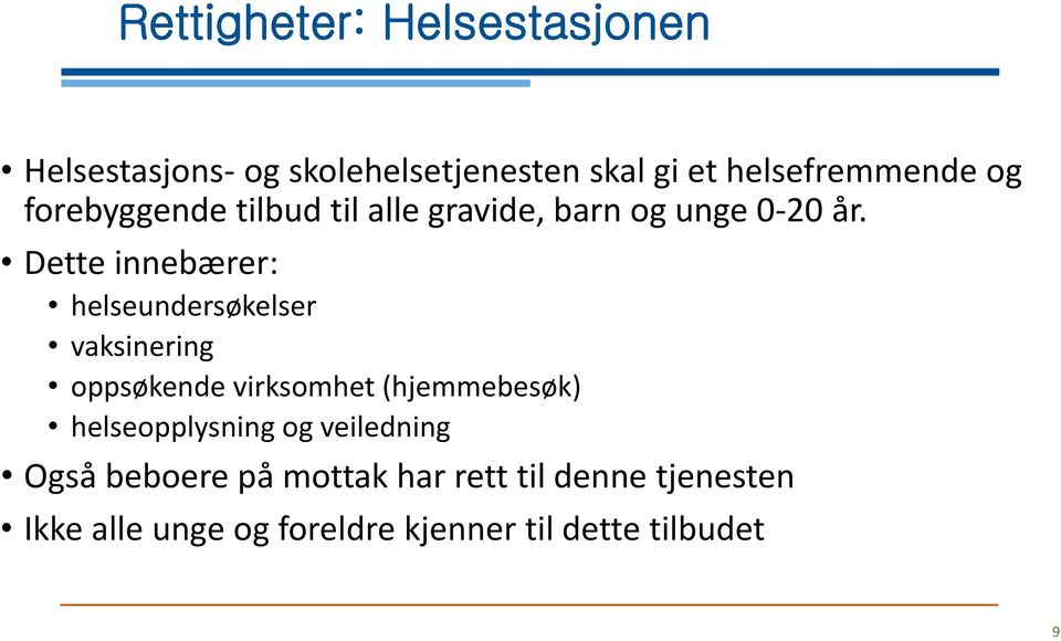 Dette innebærer: helseundersøkelser vaksinering oppsøkende virksomhet (hjemmebesøk)