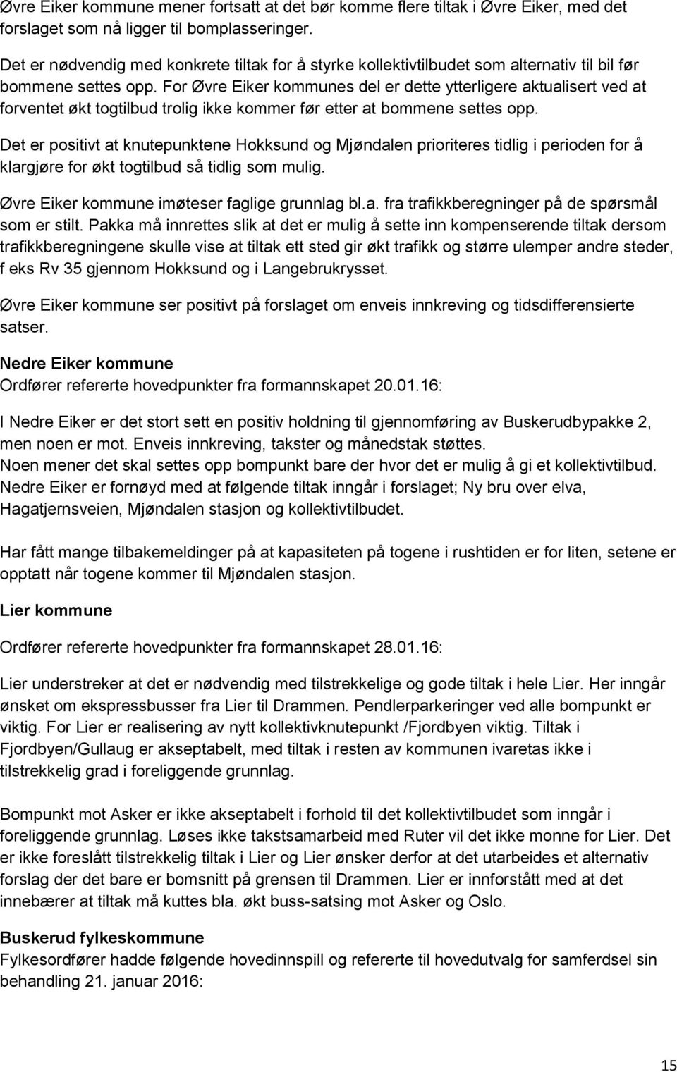 For Øvre Eiker kommunes del er dette ytterligere aktualisert ved at forventet økt togtilbud trolig ikke kommer før etter at bommene settes opp.