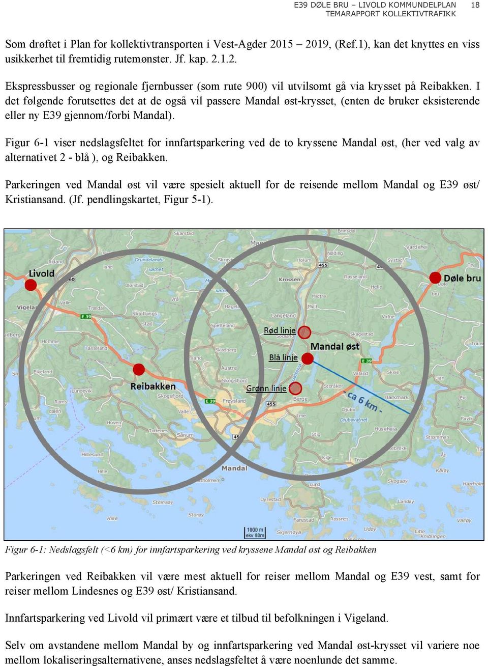 Figur 6-1 viser nedslagsfeltet for innfartsparkering ved de to kryssene Mandal øst, (her ved valg av alternativet 2 - blå ), og Reibakken.