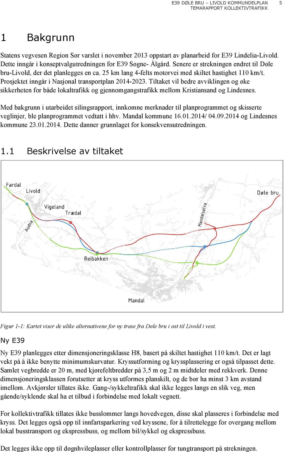 Tiltaket vil bedre avviklingen og øke sikkerheten for både lokaltrafikk og gjennomgangstrafikk mellom Kristiansand og Lindesnes.