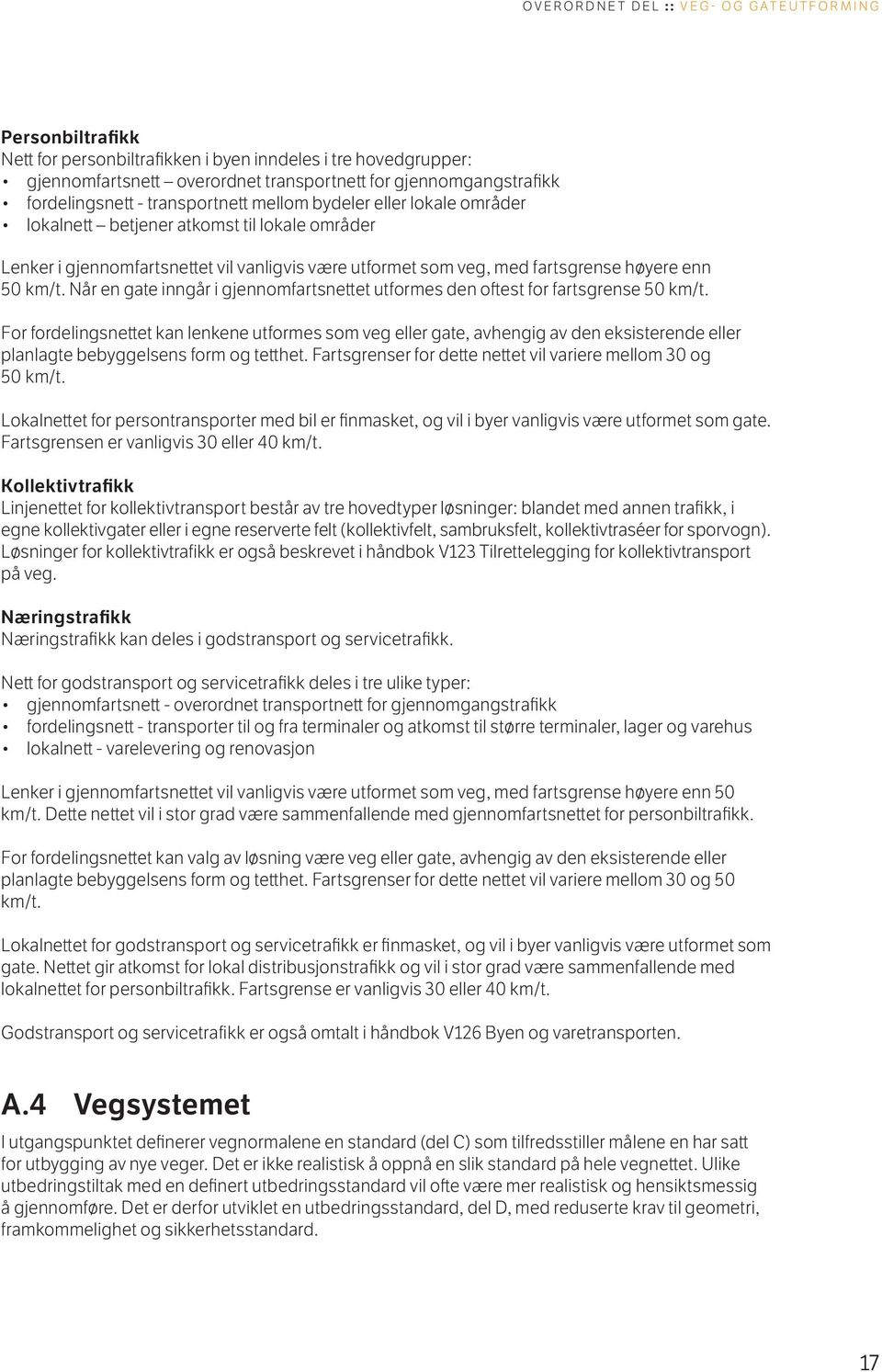 høyere enn 50 km/t. Når en gate inngår i gjennomfartsnettet utformes den oftest for fartsgrense 50 km/t.