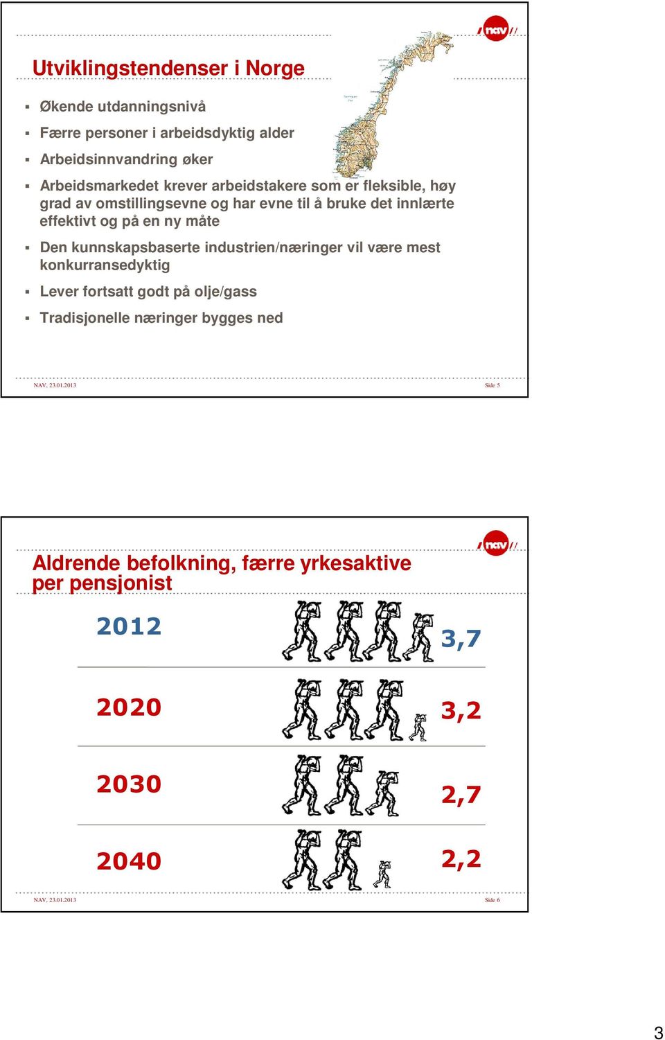 kunnskapsbaserte industrien/næringer vil være mest konkurransedyktig Lever fortsatt godt på olje/gass Tradisjonelle næringer bygges