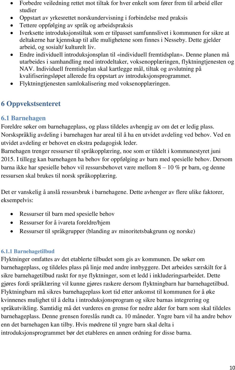 Dette gjelder arbeid, og sosialt/ kulturelt liv. Endre individuell introduksjonsplan til «individuell fremtidsplan».