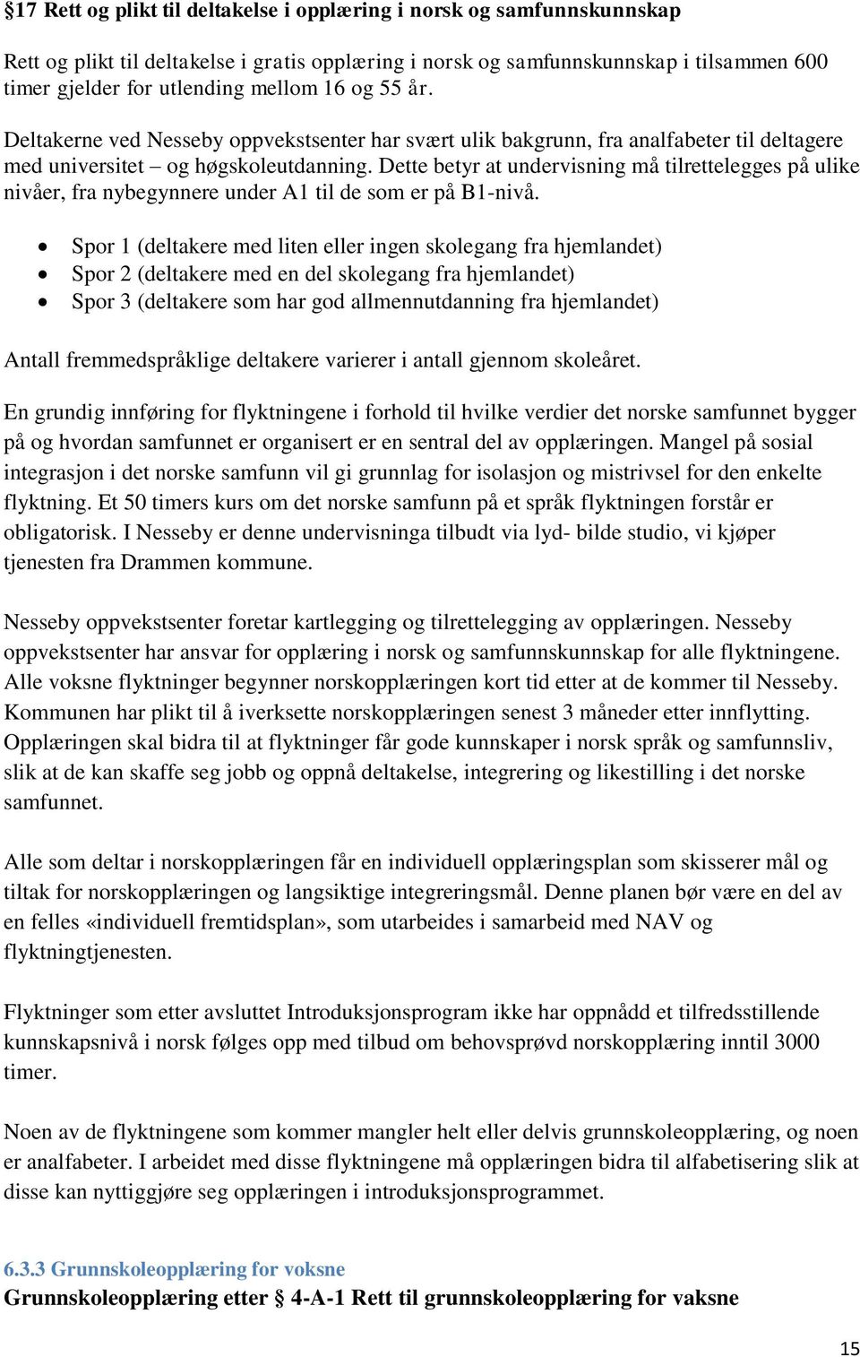 Dette betyr at undervisning må tilrettelegges på ulike nivåer, fra nybegynnere under A1 til de som er på B1-nivå.