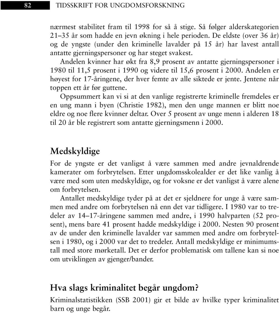 Andelen kvinner har økt fra 8,9 prosent av antatte gjerningspersoner i 1980 til 11,5 prosent i 1990 og videre til 15,6 prosent i 2000.