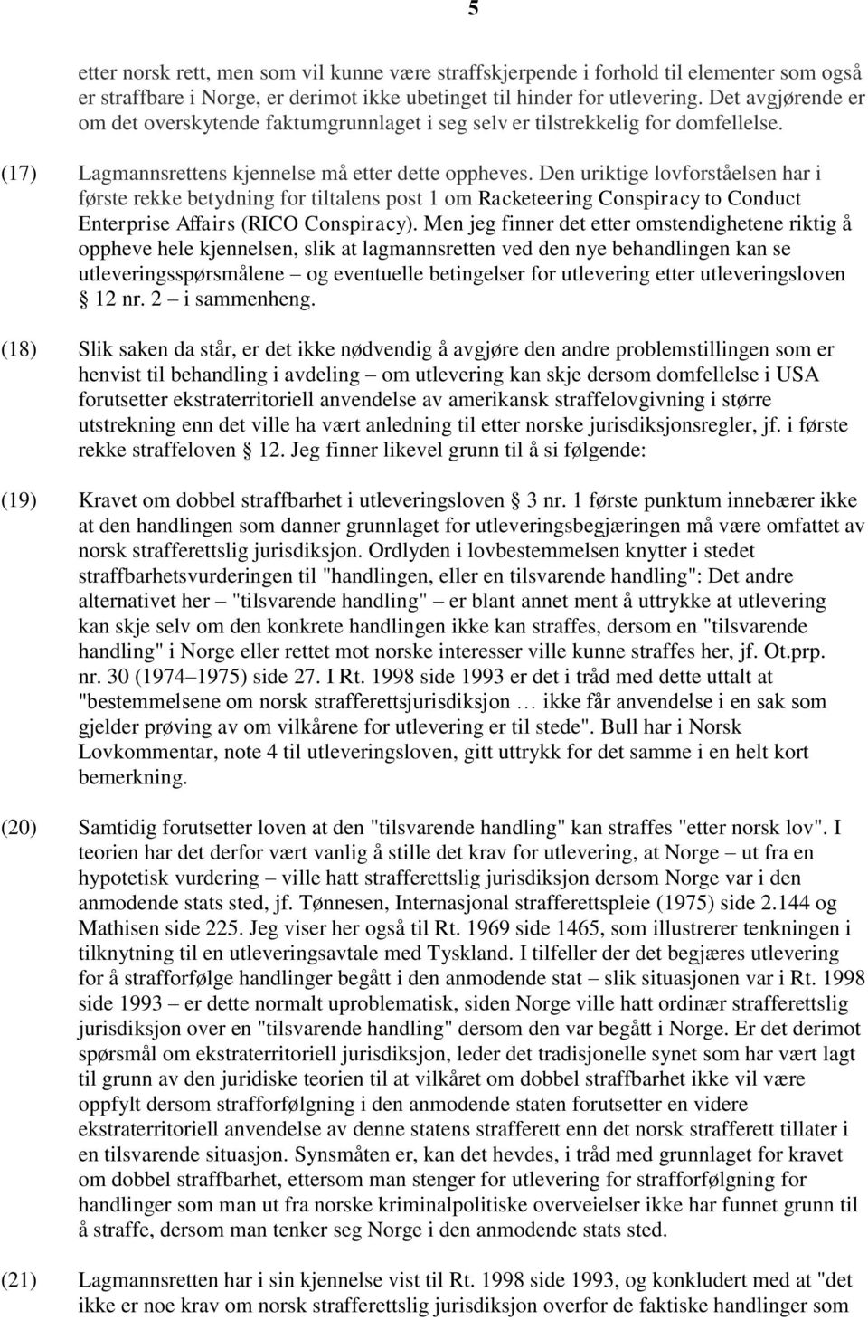 Den uriktige lovforståelsen har i første rekke betydning for tiltalens post 1 om Racketeering Conspiracy to Conduct Enterprise Affairs (RICO Conspiracy).