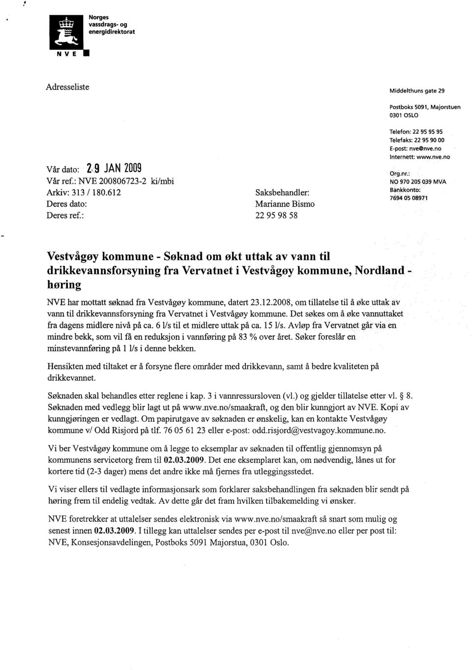 : NO 970 205 039 MVA Bankkonto: 7694 05 08971 Vestvågøy kommune - Søknad om økt uttak av vann til drikkevannsforsyning fra Vervatnet i Vestvågøy kommune, Nordland - høring NVE har mottatt søknad fra