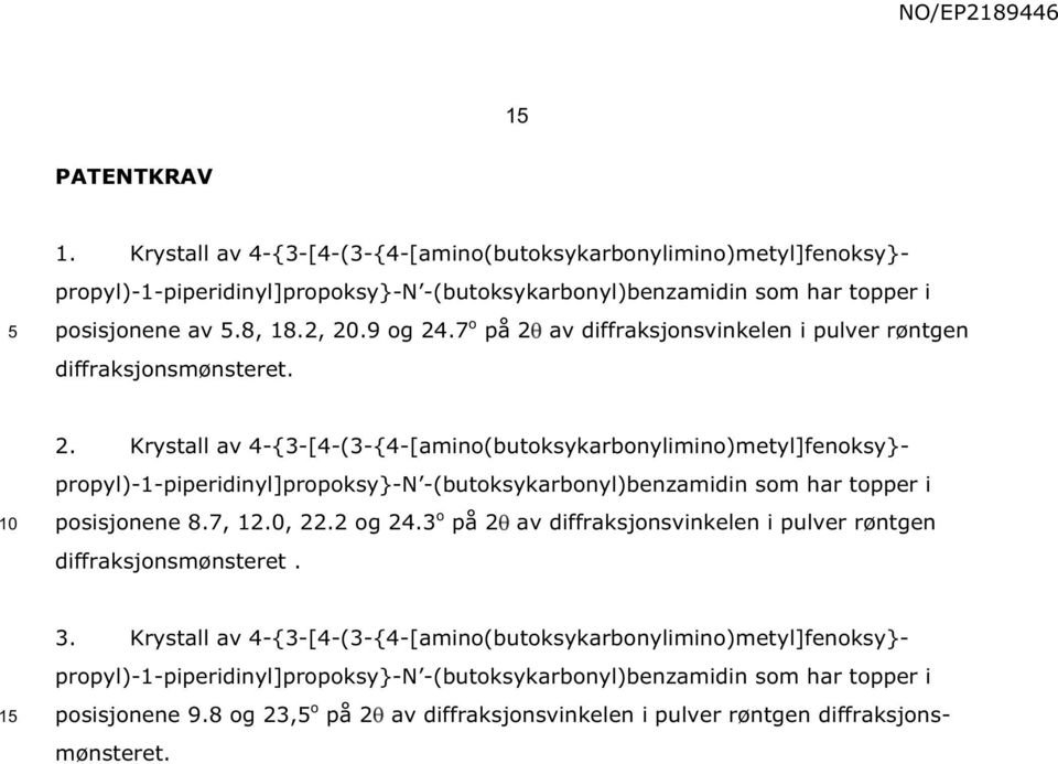 7, 12.0, 22.2 og 24.3 o på 2 av diffraksjonsvinkelen i pulver røntgen diffraksjonsmønsteret. 1 3.