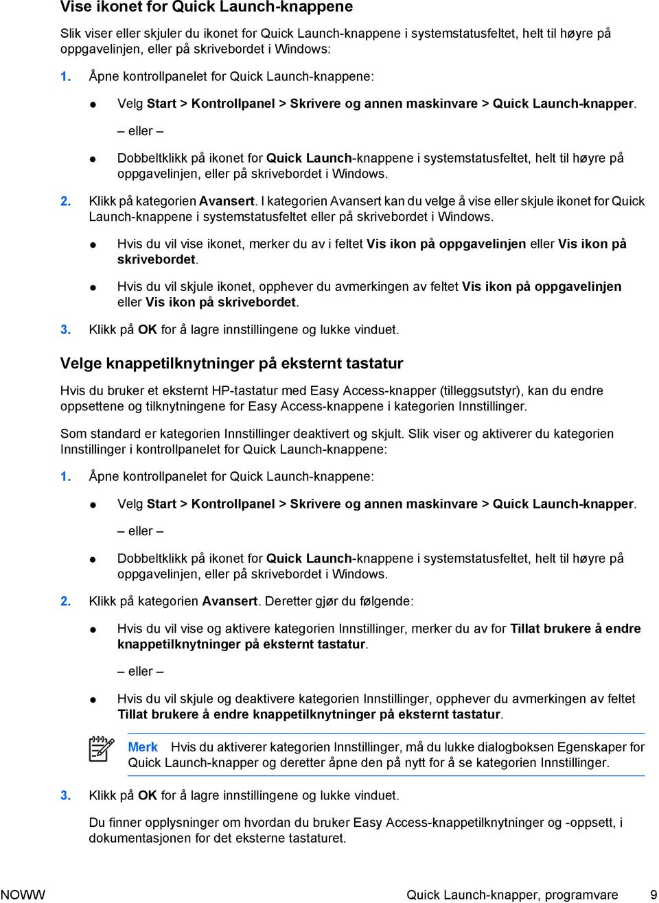 eller Dobbeltklikk på ikonet for Quick Launch-knappene i systemstatusfeltet, helt til høyre på oppgavelinjen, eller på skrivebordet i Windows. 2. Klikk på kategorien Avansert.