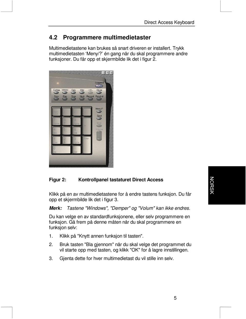 Merk: Tastene "Windows", "Demper" og "Volum" kan ikke endres. Du kan velge en av standardfunksjonene, eller selv programmere en funksjon.