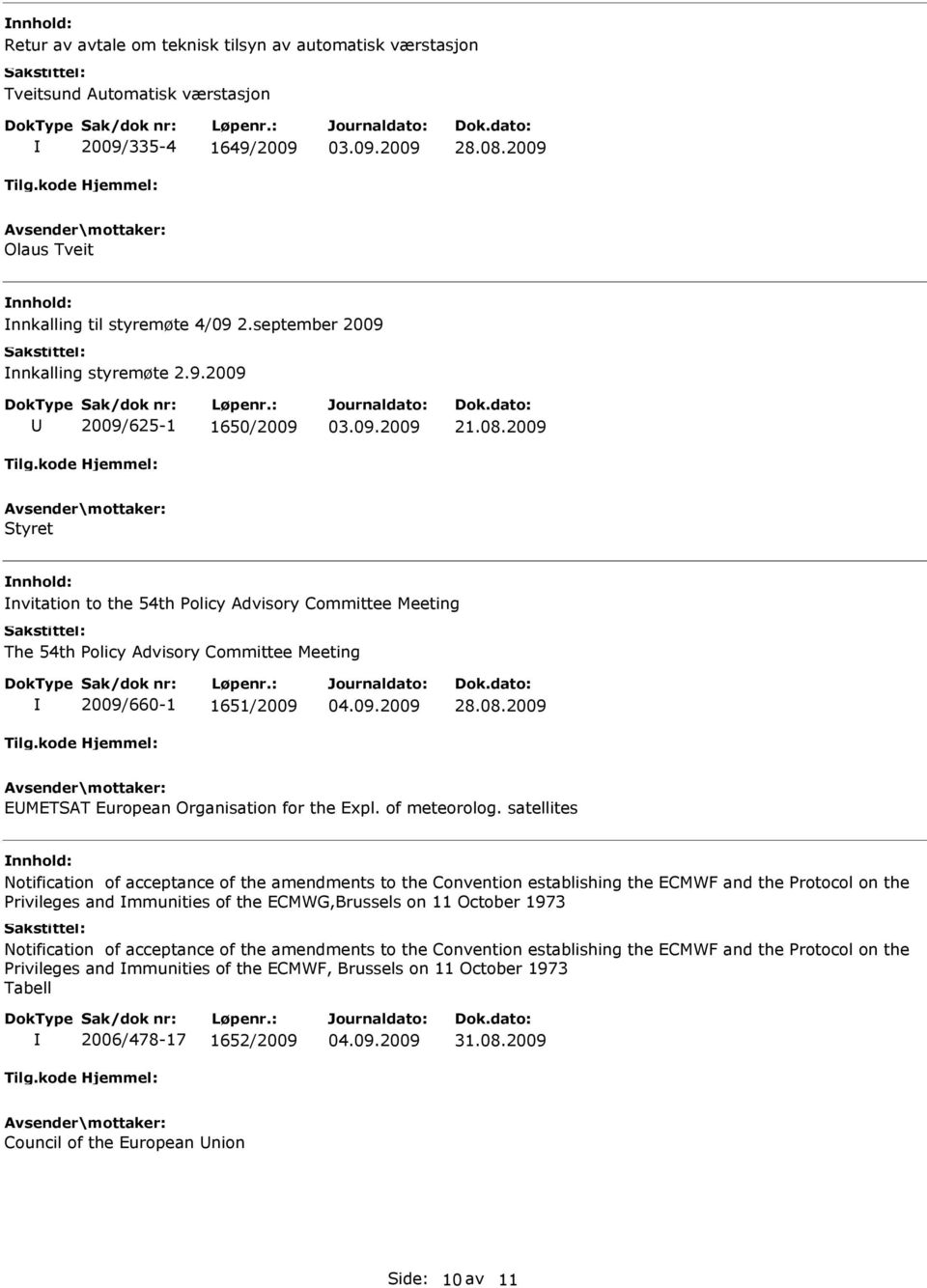 satellites Notification of acceptance of the amendments to the Convention establishing the ECMWF and the rotocol on the rivileges and mmunities of the ECMWG,Brussels on 11 October 1973 Notification